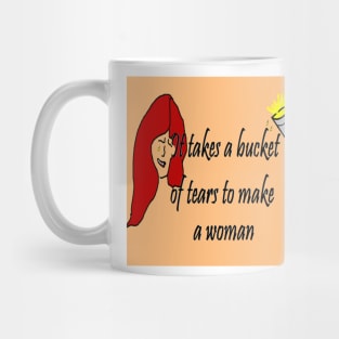 It Takes A Bucket of Tears To Become A Woman Mug